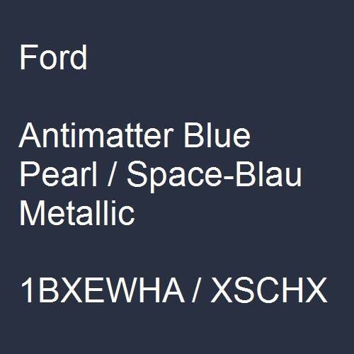 Ford, Antimatter Blue Pearl / Space-Blau Metallic, 1BXEWHA / XSCHX.